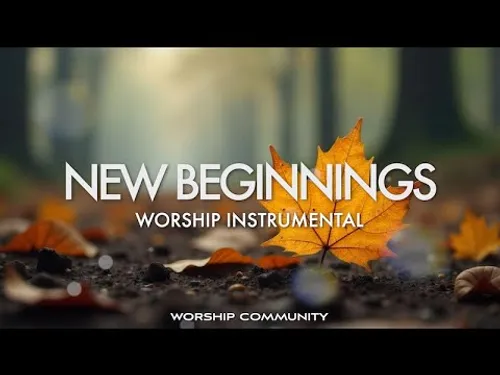 NEW BEGINNINGS | Uplifting Instrumental Worship for Hope and Renewal | PIANO AND PAD